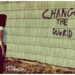 What “Change the World” Campaign Would You Start?